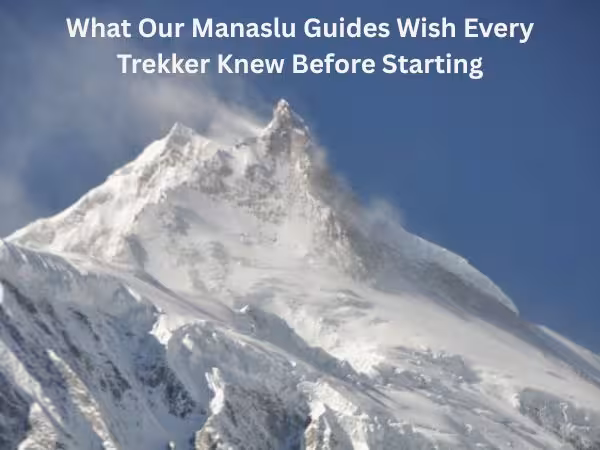 What Our Manaslu Guides Wish Every Trekker Knew Before Starting
